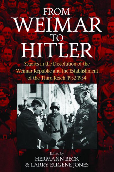 From Weimar to Hitler: Studies in the Dissolution of the Weimar Republic and the Establishment of the Third Reich, 1932-1934 / Edition 1