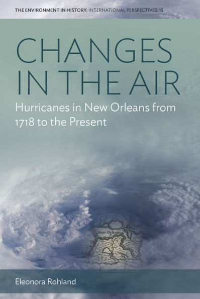 Changes in the Air: Hurricanes in New Orleans from 1718 to the Present / Edition 1