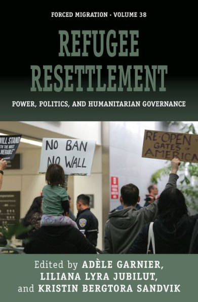 Refugee Resettlement: Power, Politics, and Humanitarian Governance / Edition 1