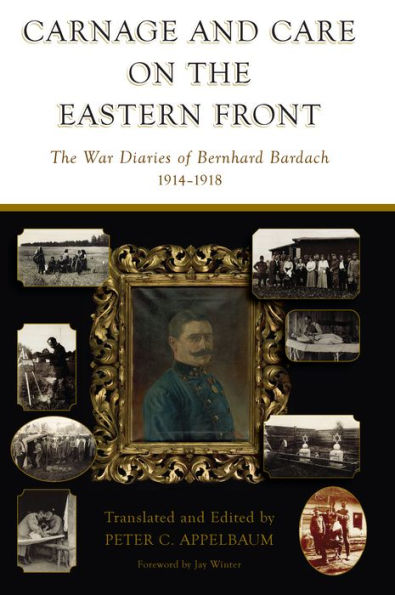 Carnage and Care on the Eastern Front: The War Diaries of Bernhard Bardach, 1914-1918 / Edition 1