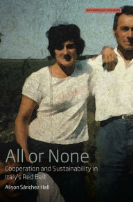 Title: All or None: Cooperation and Sustainability in Italy's Red Belt, Author: Alison Sánchez Hall