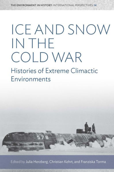 Ice and Snow in the Cold War: Histories of Extreme Climatic Environments / Edition 1