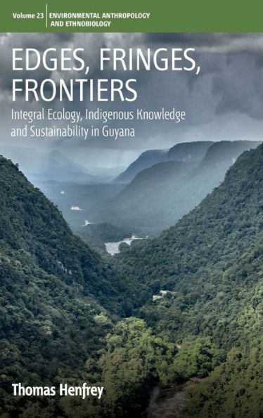 Edges, Fringes, Frontiers: Integral Ecology, Indigenous Knowledge and Sustainability in Guyana