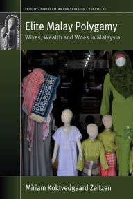 Title: Elite Malay Polygamy: Wives, Wealth and Woes in Malaysia, Author: Miriam Koktvedgaard Zeitzen