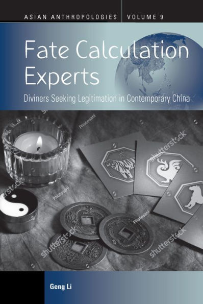 Fate Calculation Experts: Diviners Seeking Legitimation in Contemporary China / Edition 1