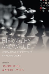 Title: Hierarchy and Value: Comparative Perspectives on Moral Order, Author: Jason Hickel