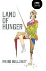 Land of Hunger: A Collection of Short Stories; Alternatively One Long One