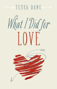 Title: What I Did for Love, Author: Tessa Dane