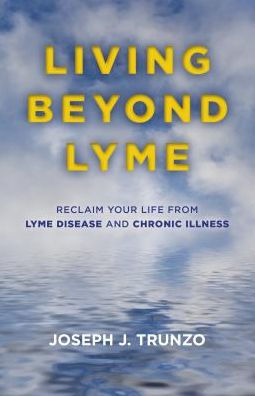 Living Beyond Lyme: Reclaim Your Life From Lyme Disease and Chronic Illness