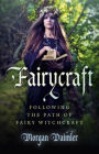 Fairycraft: Following The Path Of Fairy Witchcraft