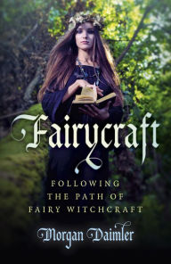 Title: Fairycraft: Following The Path Of Fairy Witchcraft, Author: Morgan Daimler author of Irish Paganism and Gods and Goddesses of Ireland