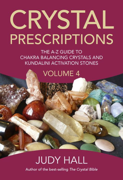 Crystal Prescriptions: The A-Z Guide To Chakra and Kundalini Awakening Crystals