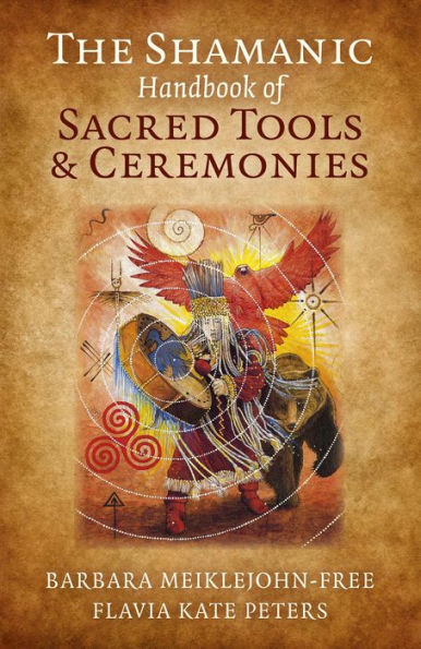 The Shamanic Handbook of Sacred Tools and Ceremonies