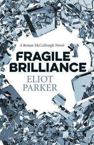 Title: Fragile Brilliance: A Ronan Mccullough Novel, Author: Eliot Parker