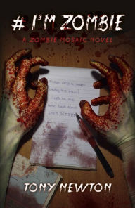 Title: # I'm Zombie: A Zombie Mosaic Novel, Author: Tony Newton
