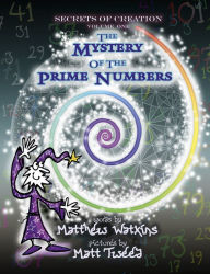 Title: Secrets of Creation: The Mystery of the Prime Numbers, Author: Matthew Watkins