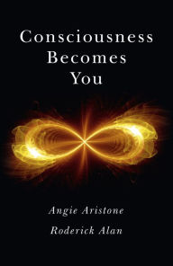 Title: Consciousness Becomes You, Author: Angie Aristone
