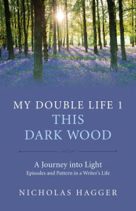 Title: My Double Life 1: This Dark Wood, Author: Nicholas Hagger