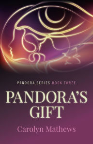 Title: Pandora's Gift: Pandora Series - Book Three, Author: Carolyn Mathews