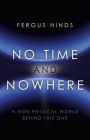 No Time and Nowhere: A Non-Physical World Behind this One