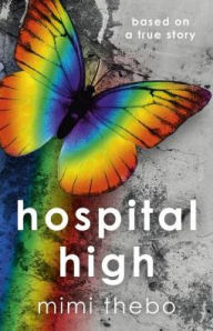 Title: Hospital High: Based on a True Story, Author: Mimi Thebo