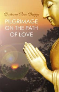 Title: Pilgrimage on the Path of Love, Author: Barbara Ann Briggs