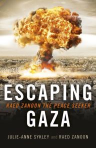 Title: Escaping Gaza: Raed Zanoon The Peace Seeker, Author: Julie-Anne Sykley