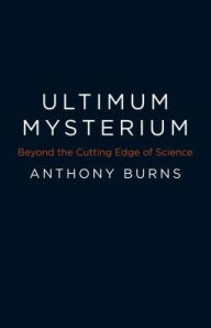 Title: Ultimum Mysterium: Beyond the Cutting Edge of Science, Author: Anthony Burns