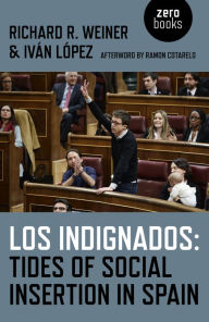 Title: Los Indignados: Tides of Social Insertion in Spain, Author: Richard R. Weiner