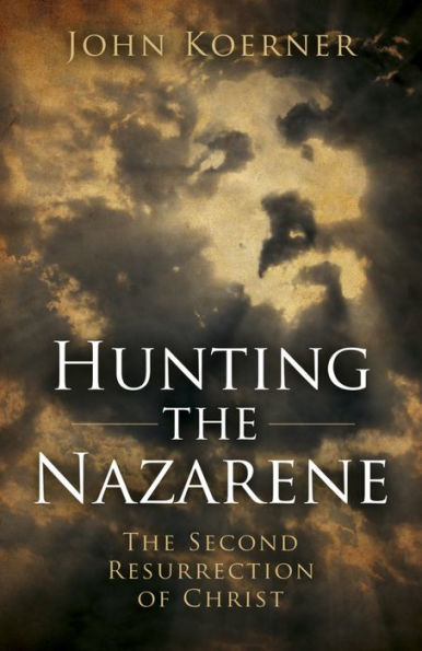 Hunting the Nazarene: The Second Resurrection of Christ