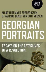 Title: Georgian Portraits: Essays on the Afterlives of a Revolution, Author: Martin Frederiksen