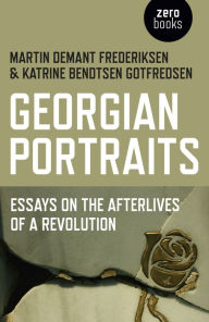 Title: Georgian Portraits: Essays on the Afterlives of a Revolution, Author: Martin Demant Frederiksen