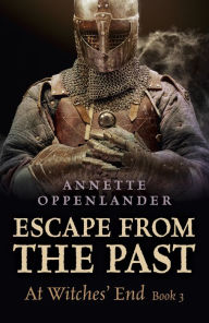 Title: Escape from the Past: At Witches' End (Book 3), Author: Annette Oppenlander