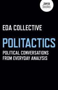 Title: Politactics: Political Conversations from Everyday Analysis, Author: EDA Collective