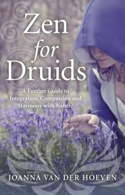 Zen for Druids: A Further Guide to Integration, Compassion and Harmony with Nature