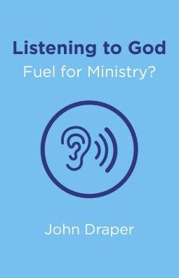 Listening to God - Fuel for Ministry?: An Examination of the Influence of Prayer and Meditation, Including the use of Lectio Divina, in Christian Ministry