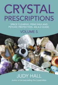 Title: Crystal Prescriptions: Space Clearing, Feng Shui and Psychic Protection. An A-Z guide., Author: Judy Hall
