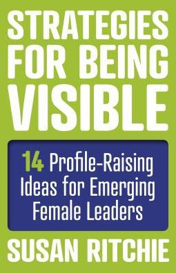 Strategies for Being Visible: 14 Profile-Raising Ideas Emerging Female Leaders