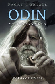 Title: Pagan Portals - Odin: Meeting the Norse Allfather, Author: Morgan Daimler author of Irish Paganism and Gods and Goddesses of Ireland