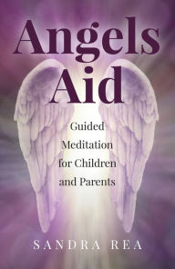 Title: Angels Aid: Guided Meditation for Children and Parents, Author: Sandra Rea