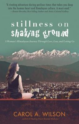 Stillness on Shaking Ground: A Woman's Himalayan Journey Through Love, Loss, And Letting Go