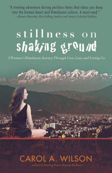 Stillness on Shaking Ground: A Woman's Himalayan Journey Through Love, Loss, And Letting Go