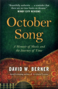 Title: October Song: A Memoir of Music and the Journey of Time, Author: David W. Berner