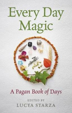 Every Day Magic - A Pagan Book Of Days: 366 Magical Ways To Observe The Cycle Year