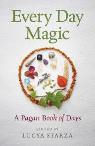 Title: Every Day Magic - A Pagan Book of Days: 366 Magical Ways To Observe The Cycle Of The Year, Author: Lucya Starza author of Pagan Portals - Poppets and Magical Dolls