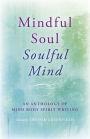 Mindful Soul, Soulful Mind: An Anthology of Mind Body Spirit Writing
