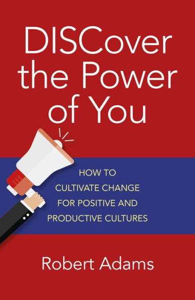 Discover the Power of You: How to Cultivate Change for Positive and Productive Cultures