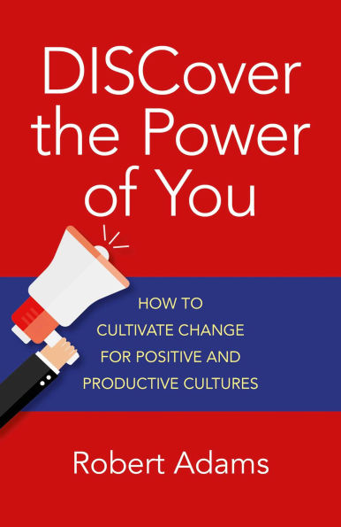 Discover the Power of You: How to Cultivate Change for Positive and Productive Cultures