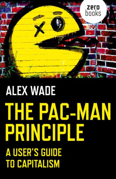 The Pac-Man Principle: A User's Guide to Capitalism