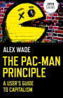 The Pac-Man Principle: A User's Guide to Capitalism